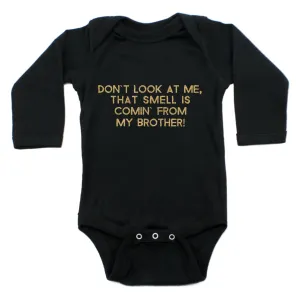 Don't Look At Me That Smell Is Coming From My Brother Long Sleeve Bodysuit