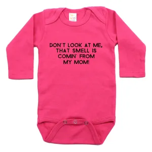 Don't Look At Me That Smell Is Coming From My Mom Long Sleeve Bodysuit