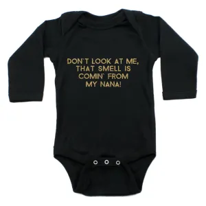 Don't Look At Me That Smell Is Coming From My Nana Long Sleeve Bodysuit