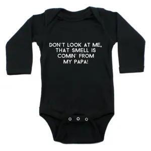 Don't Look At Me That Smell Is Coming From My Papa Long Sleeve Bodysuit