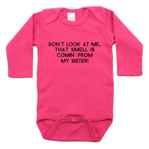 Don't Look At Me That Smell Is Coming From My Sister Long Sleeve Bodysuit