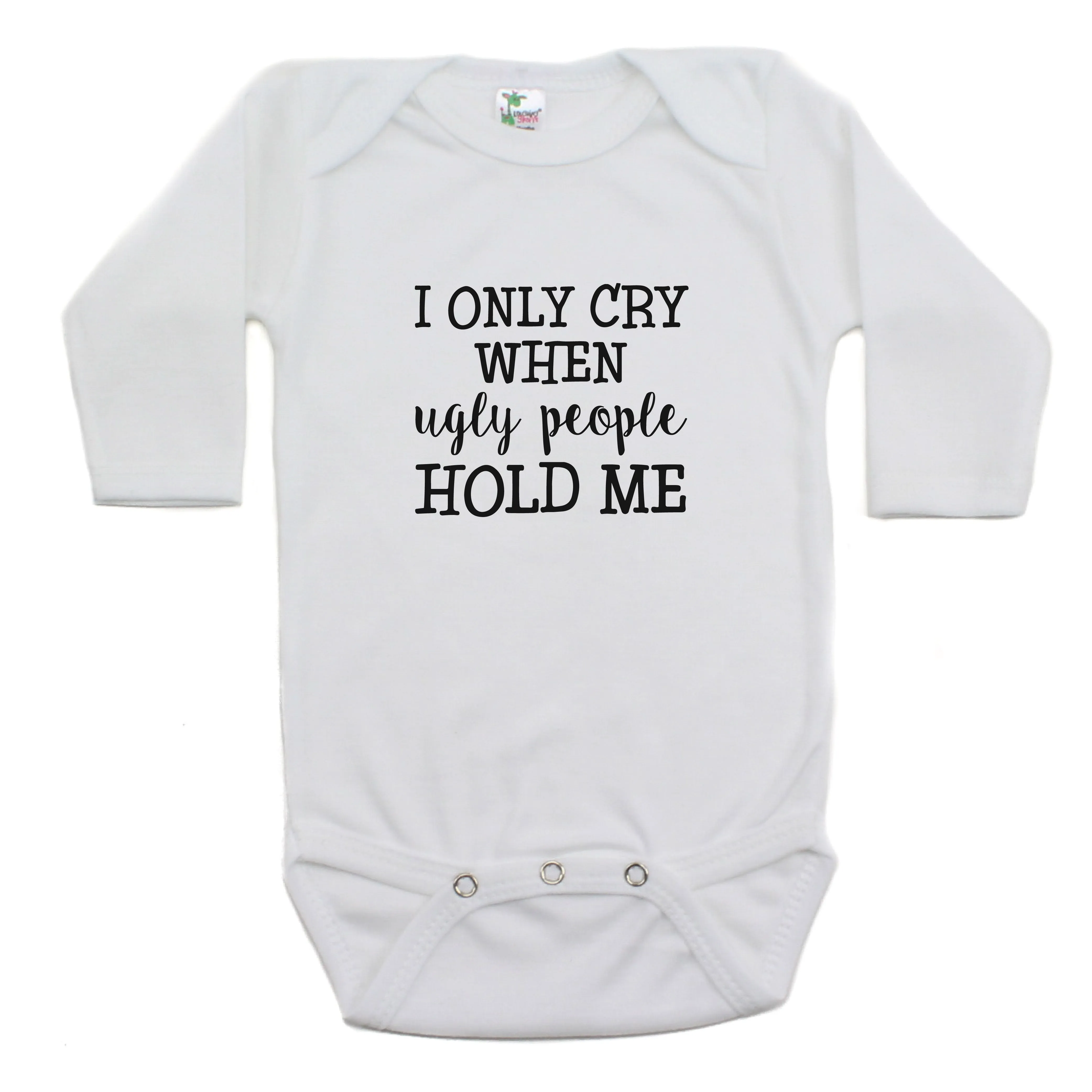 I Only Cry When Ugly People Hold Me Long Sleeve Bodysuit