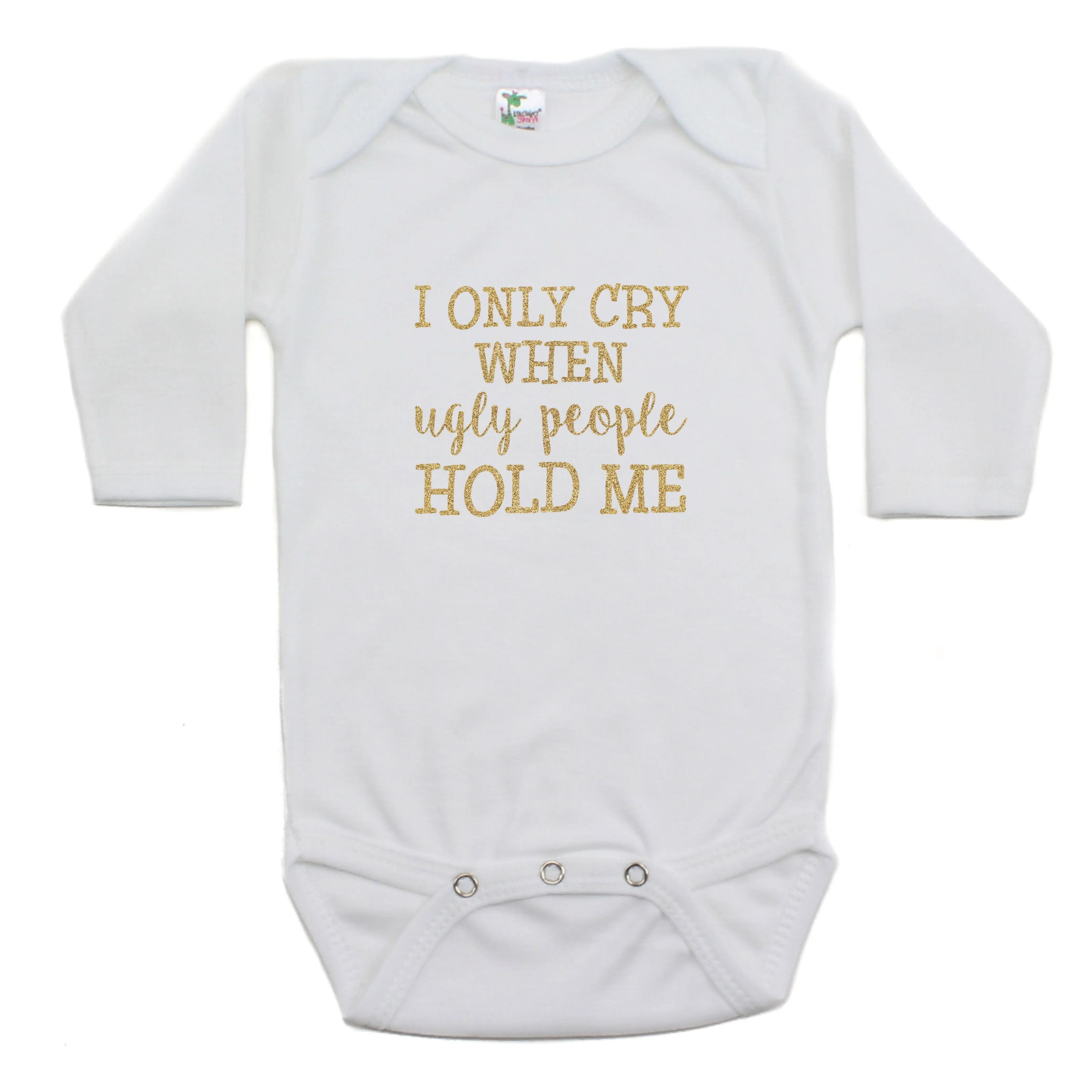 I Only Cry When Ugly People Hold Me Long Sleeve Bodysuit