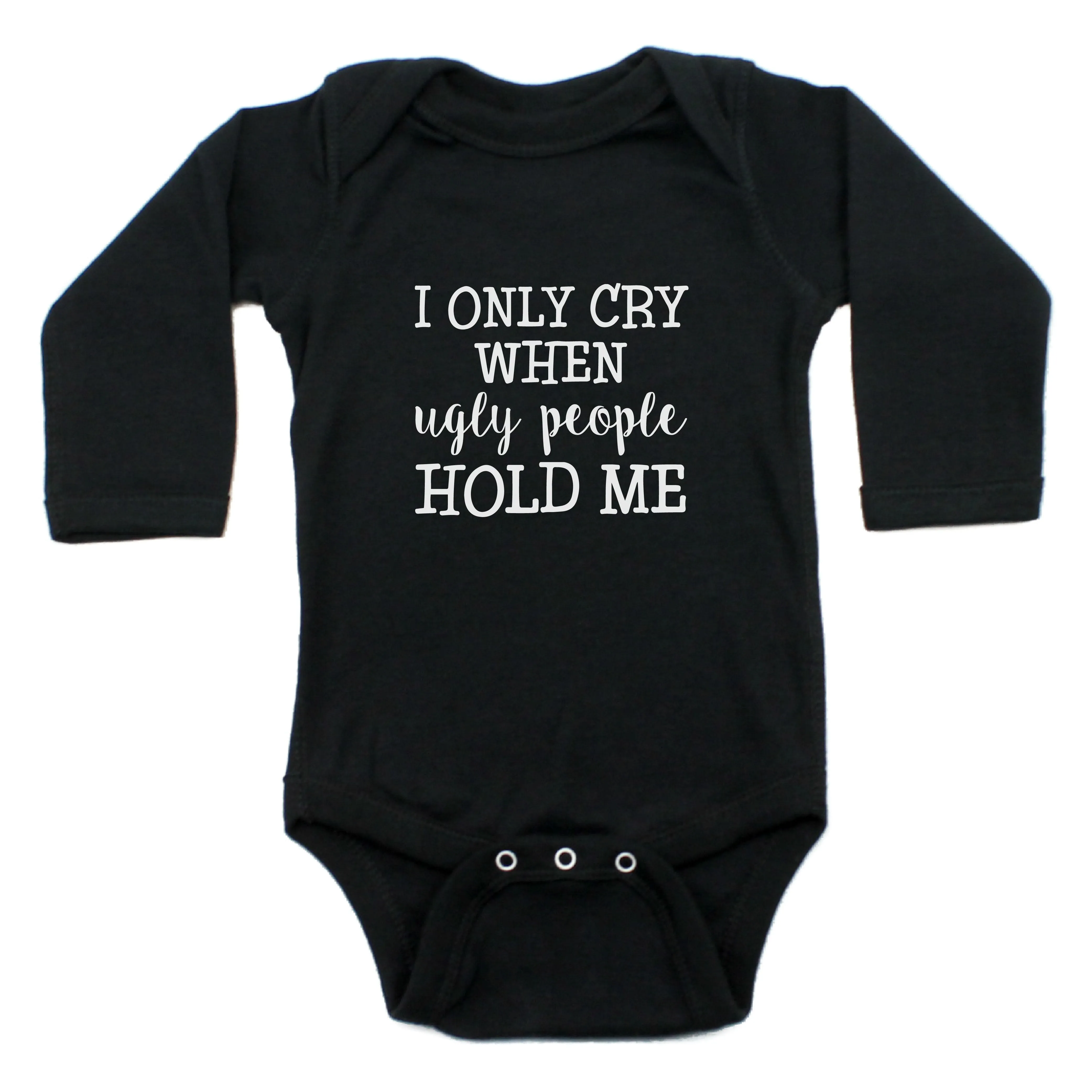 I Only Cry When Ugly People Hold Me Long Sleeve Bodysuit