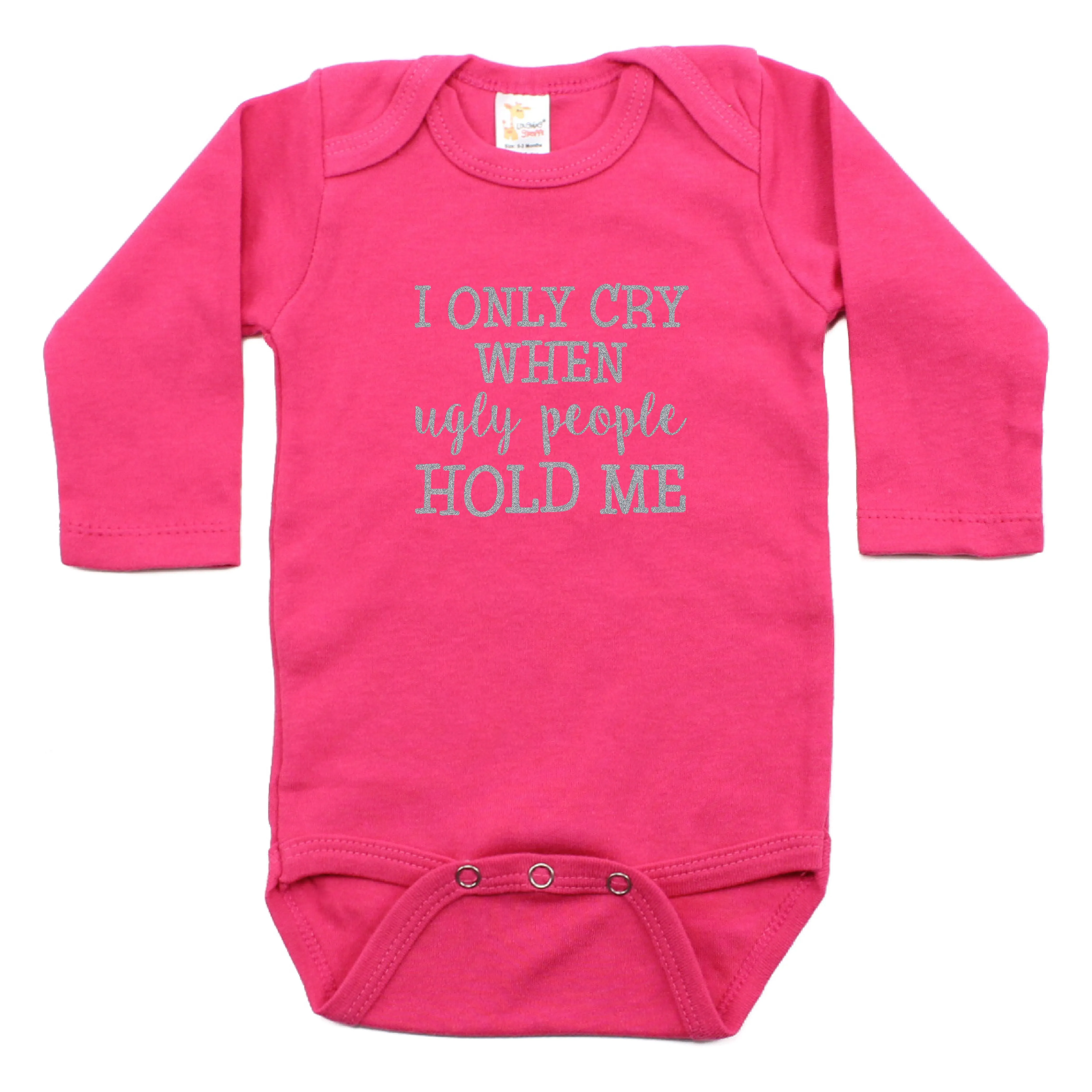 I Only Cry When Ugly People Hold Me Long Sleeve Bodysuit