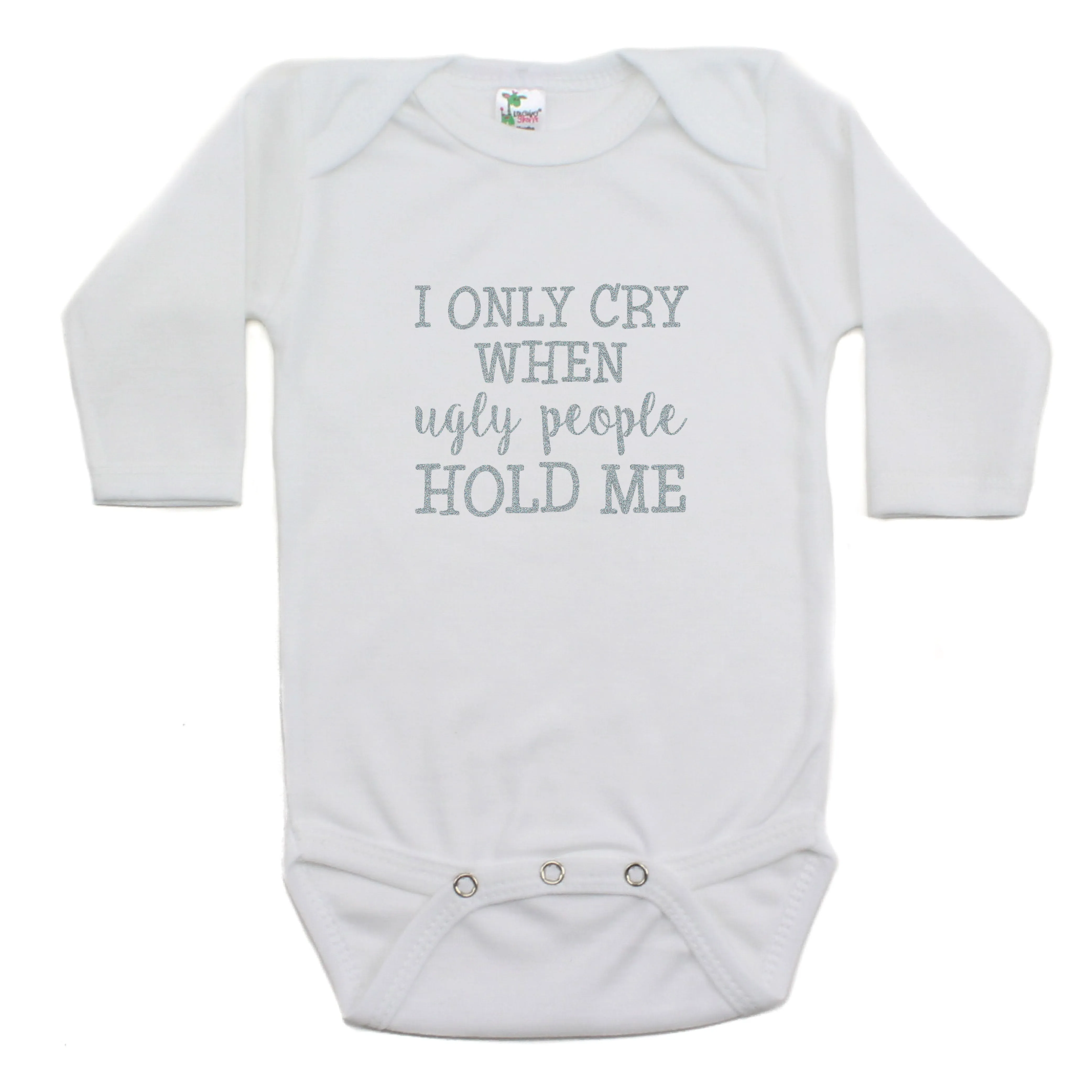 I Only Cry When Ugly People Hold Me Long Sleeve Bodysuit