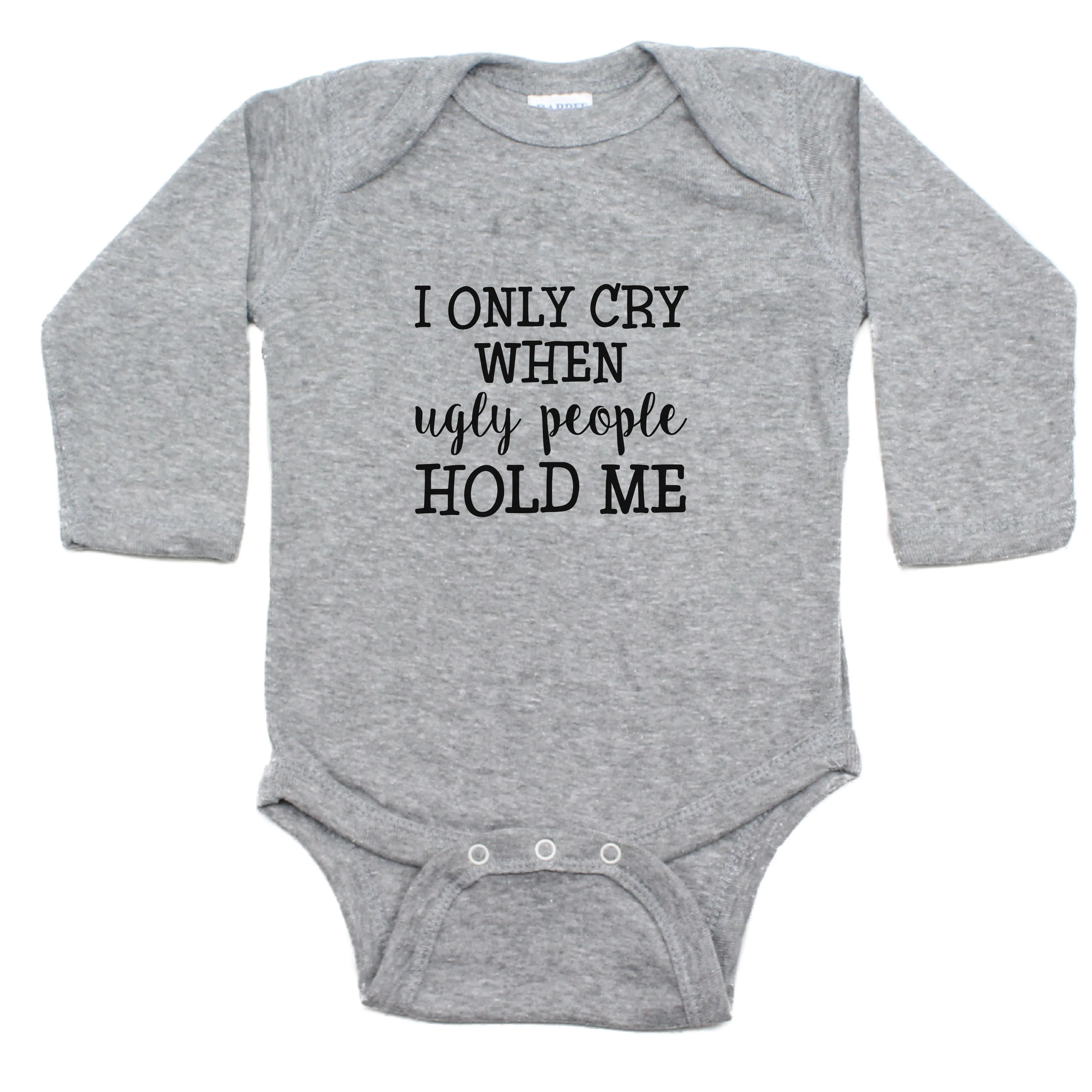 I Only Cry When Ugly People Hold Me Long Sleeve Bodysuit