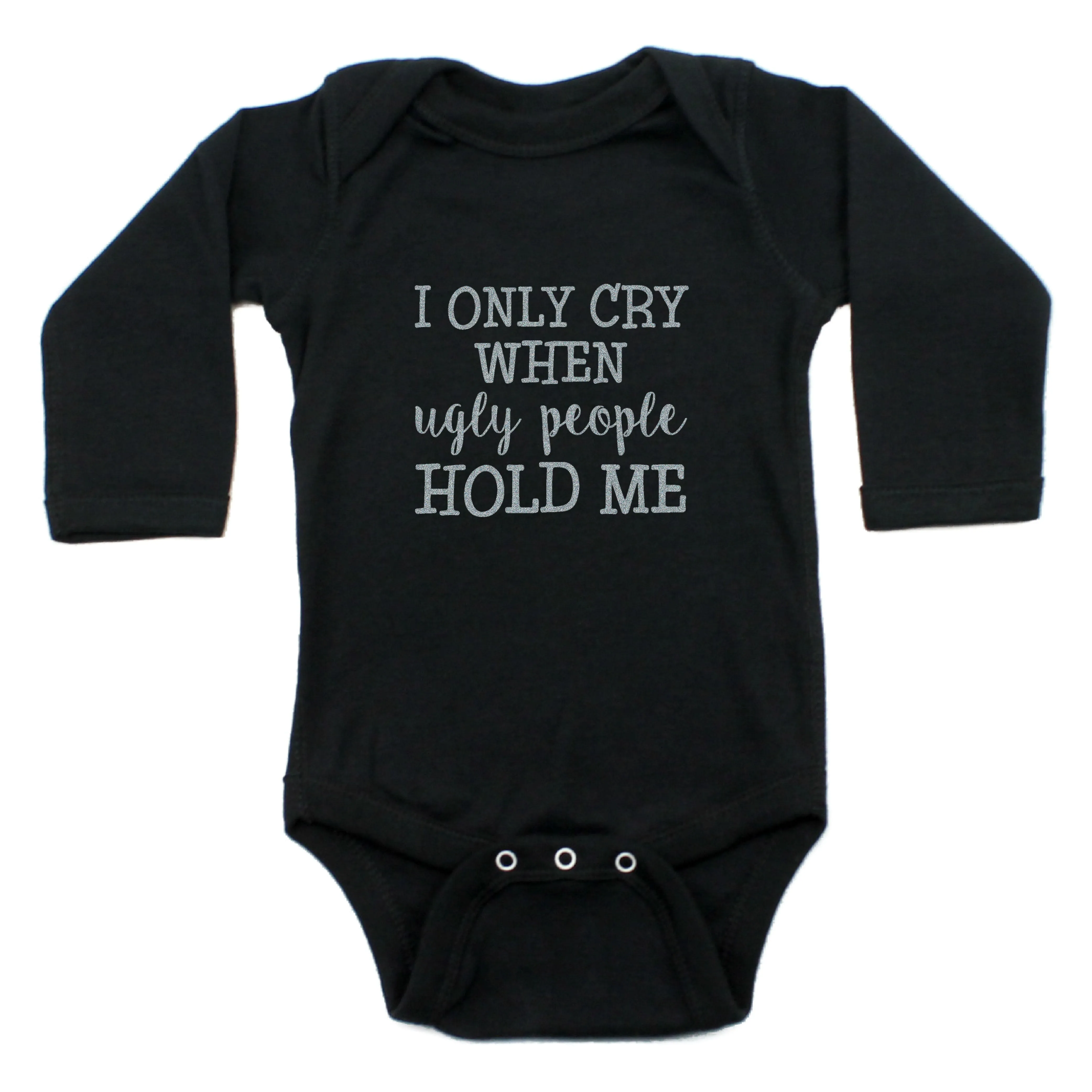 I Only Cry When Ugly People Hold Me Long Sleeve Bodysuit