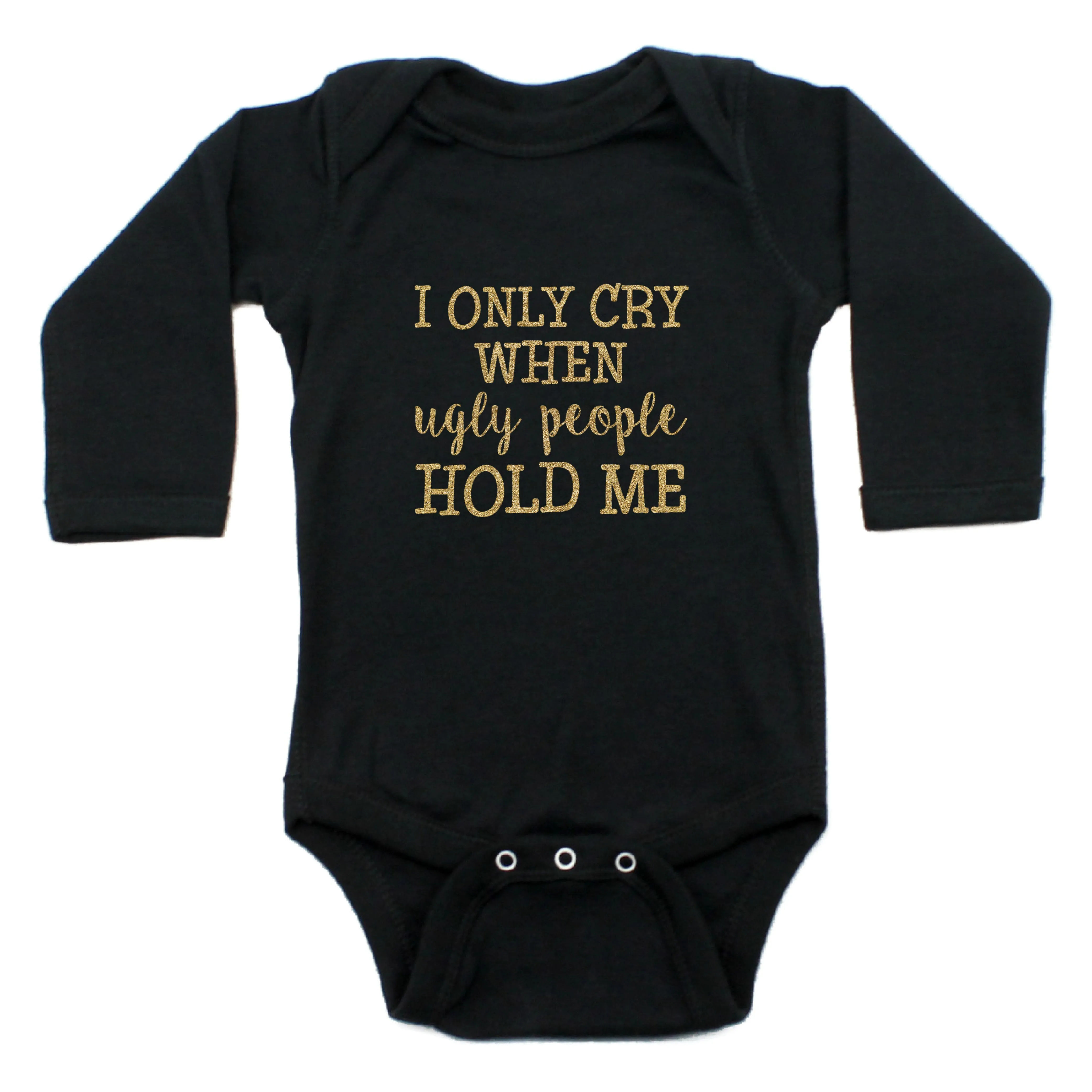I Only Cry When Ugly People Hold Me Long Sleeve Bodysuit
