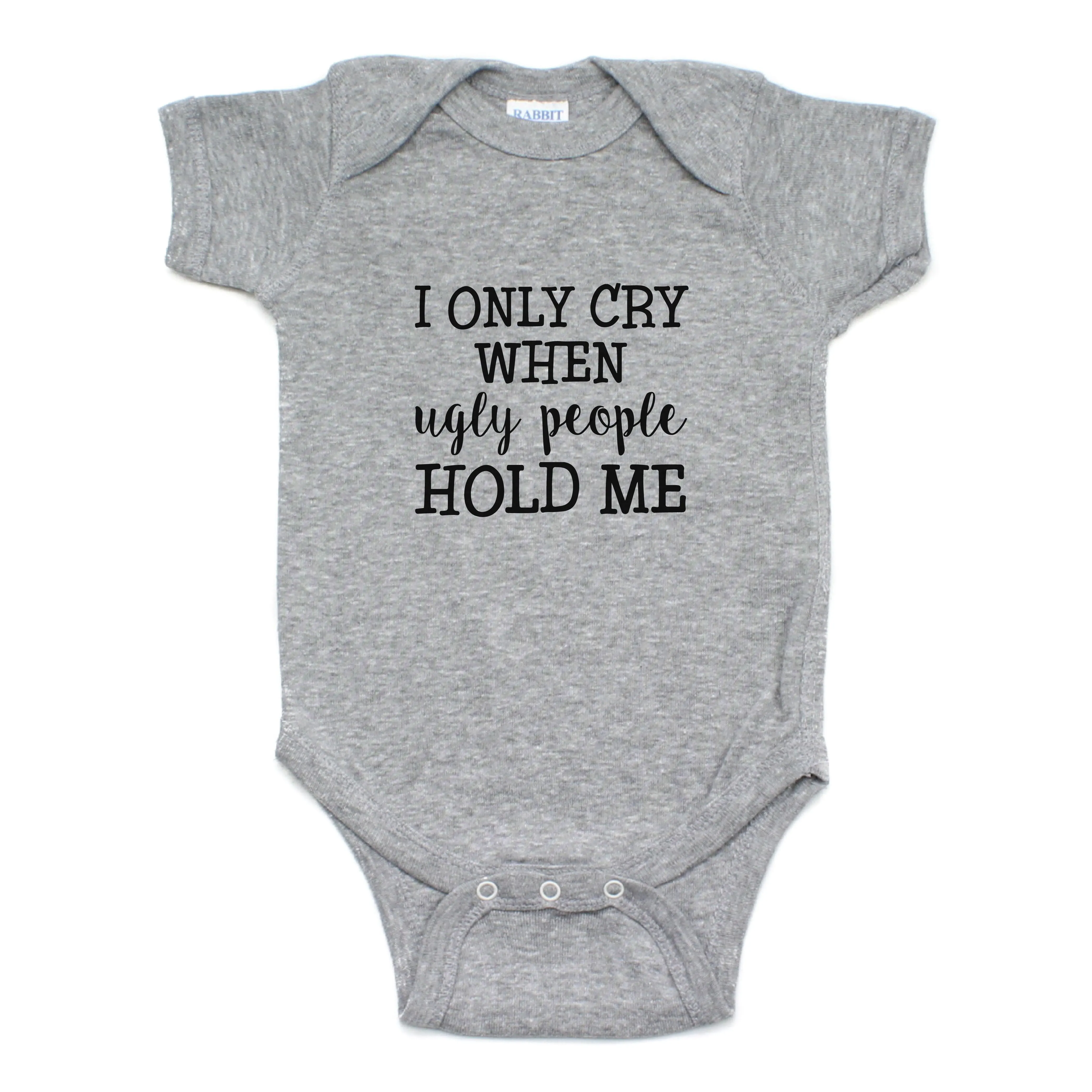 I Only Cry When Ugly People Hold Me Short Sleeve Bodysuit