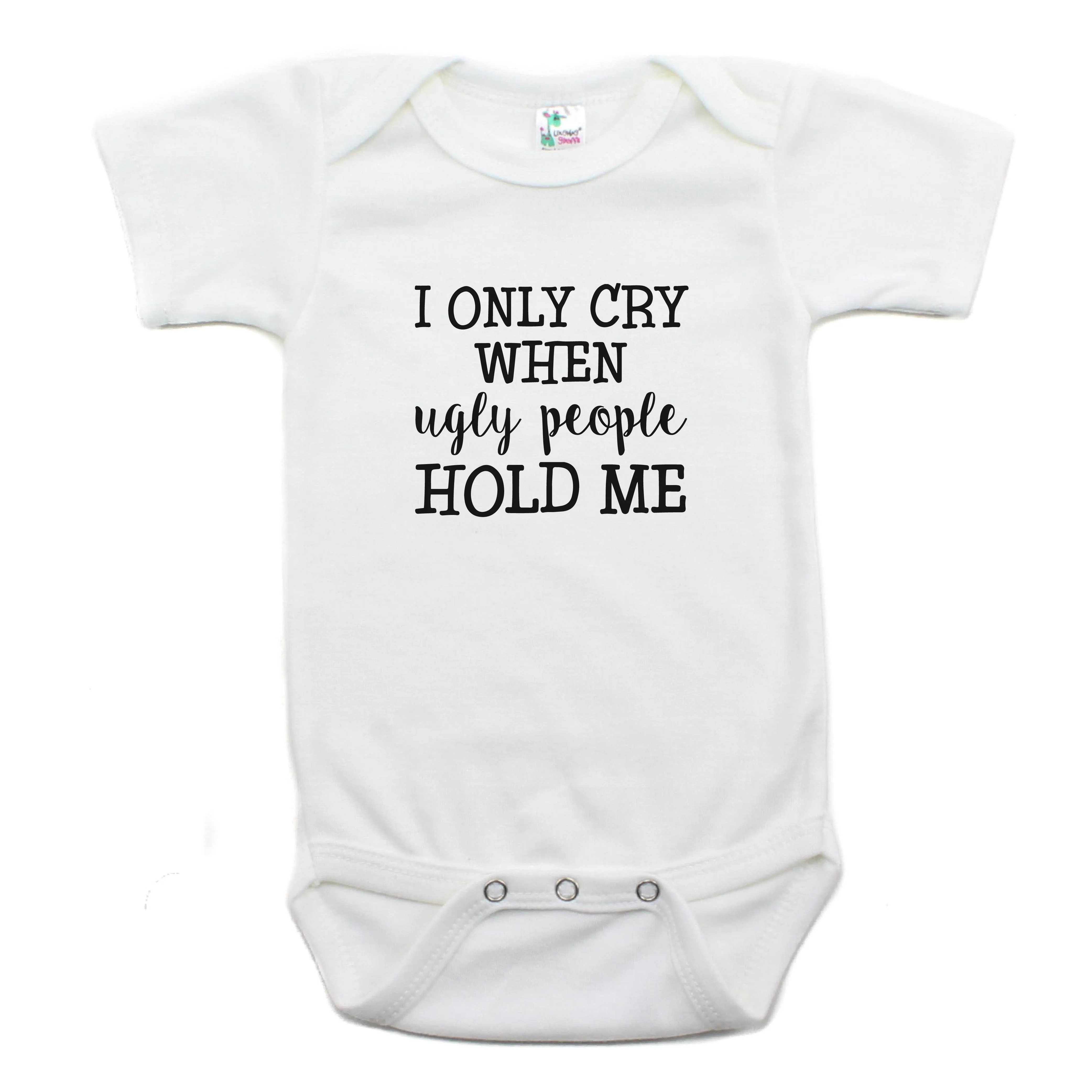 I Only Cry When Ugly People Hold Me Short Sleeve Bodysuit
