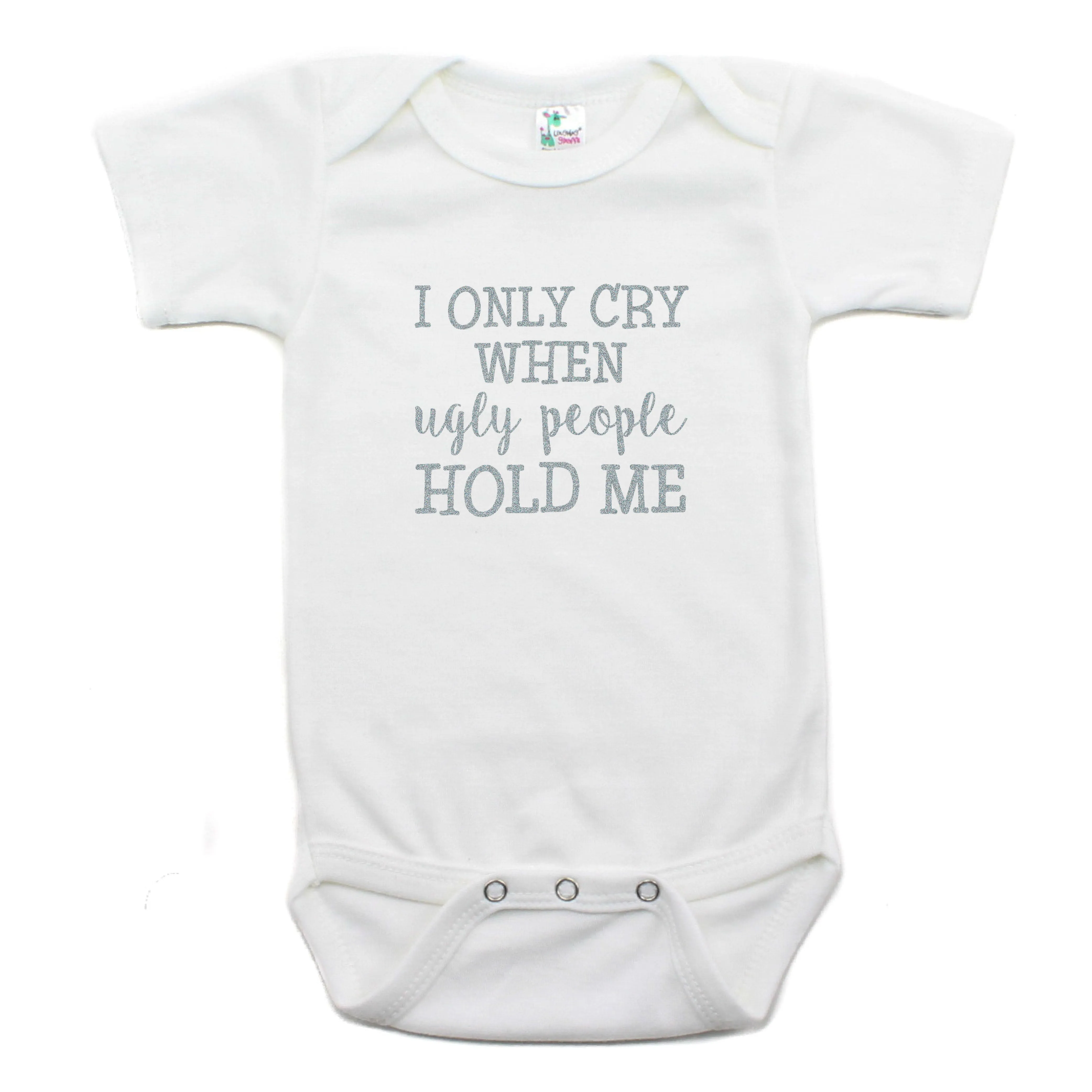 I Only Cry When Ugly People Hold Me Short Sleeve Bodysuit