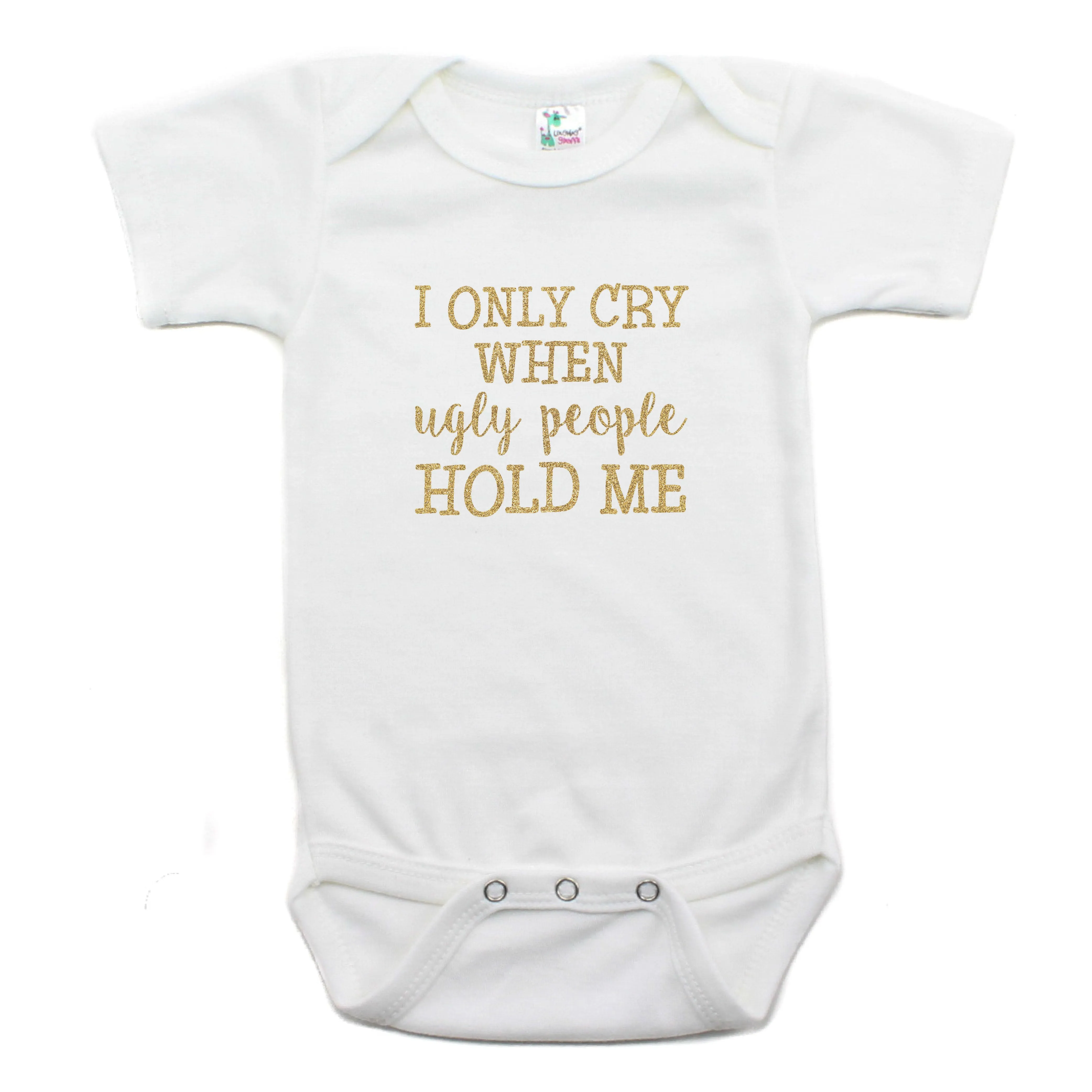 I Only Cry When Ugly People Hold Me Short Sleeve Bodysuit