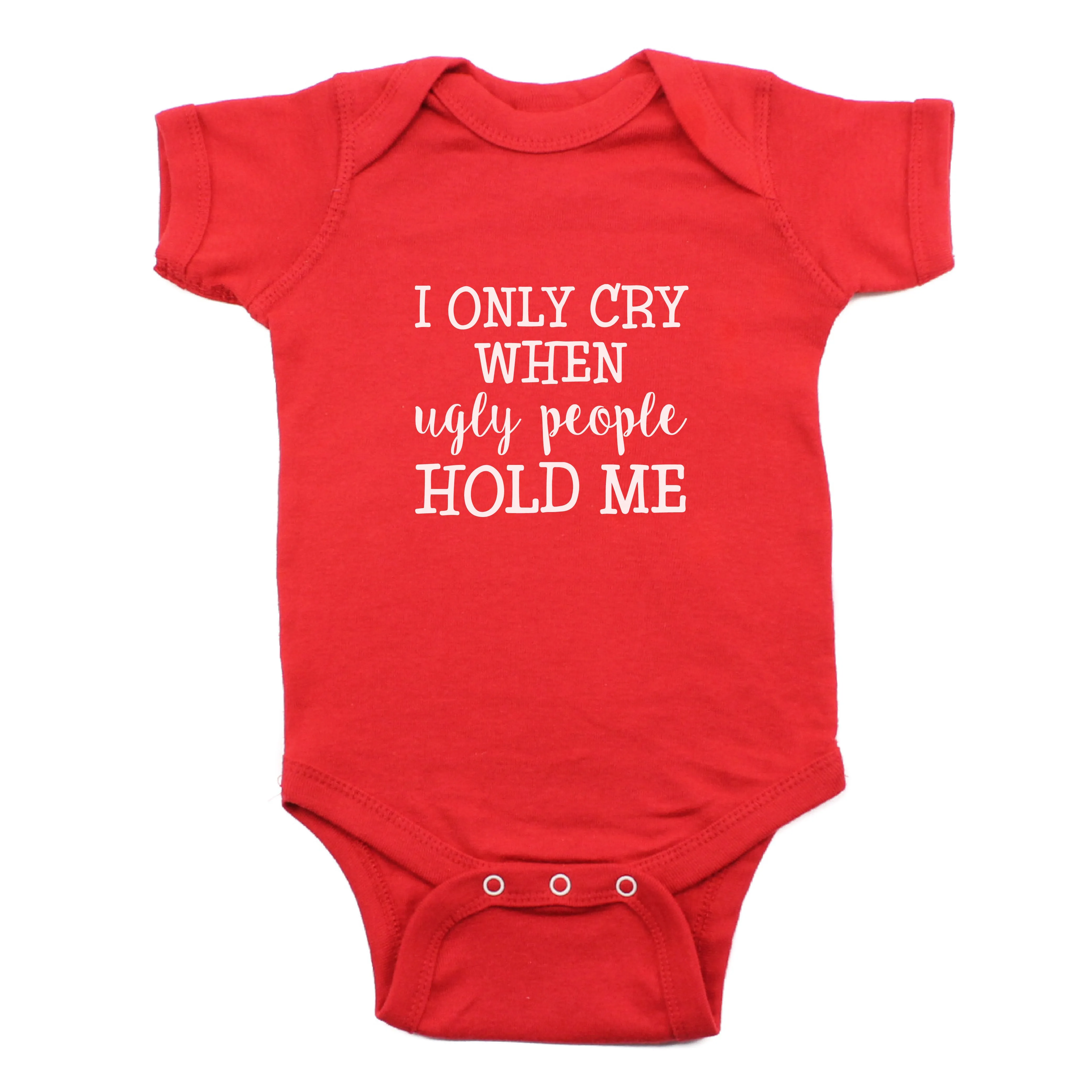 I Only Cry When Ugly People Hold Me Short Sleeve Bodysuit
