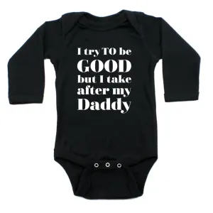 I Try To Be Good But Take After My Daddy Long Sleeve Cotton Baby Bodysuit