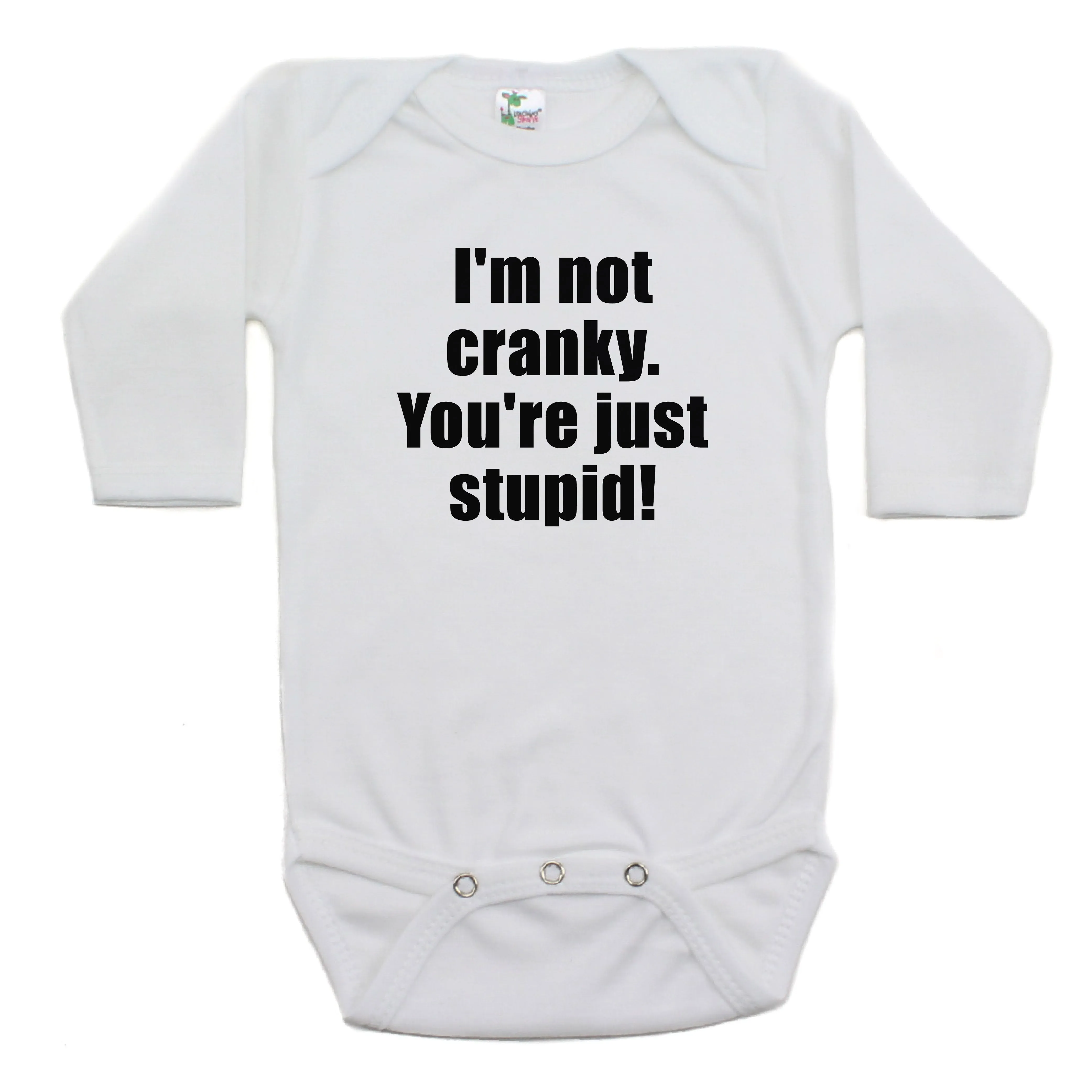 I'm Not Cranky You're Just Stupid Long Sleeve 100% Cotton Bodysuit