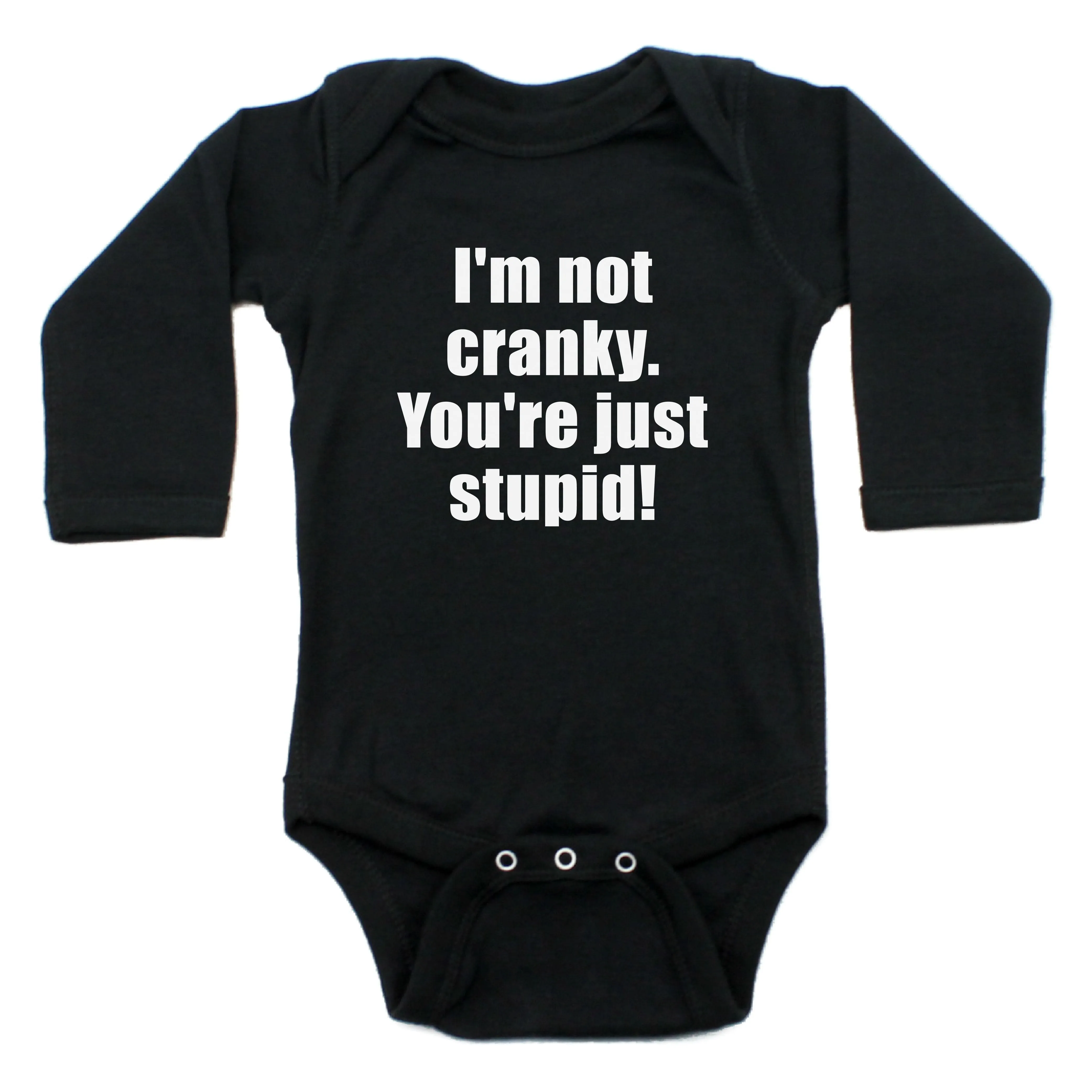 I'm Not Cranky You're Just Stupid Long Sleeve 100% Cotton Bodysuit
