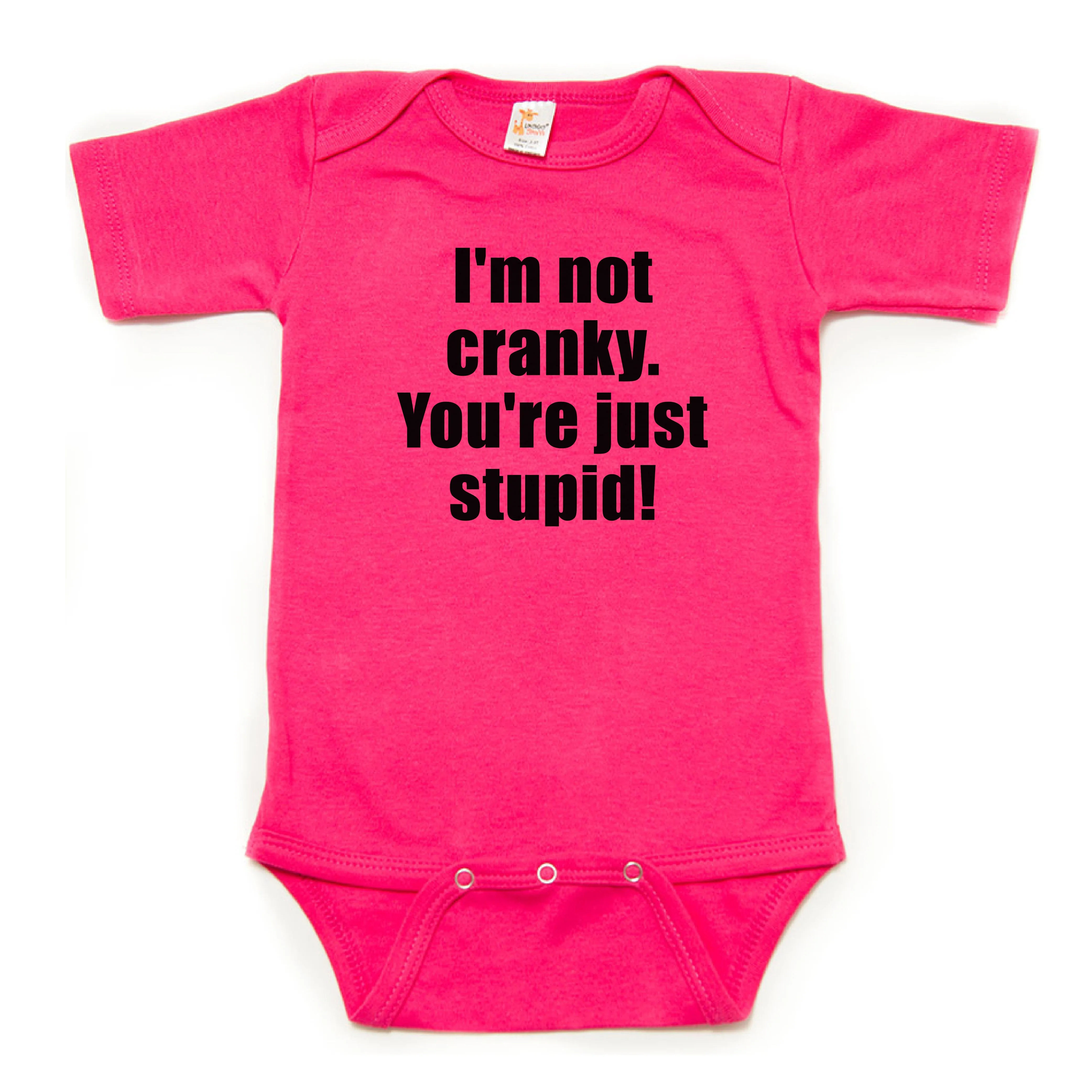I'm Not Cranky You're Just Stupid Short Sleeve 100% Cotton Bodysuit