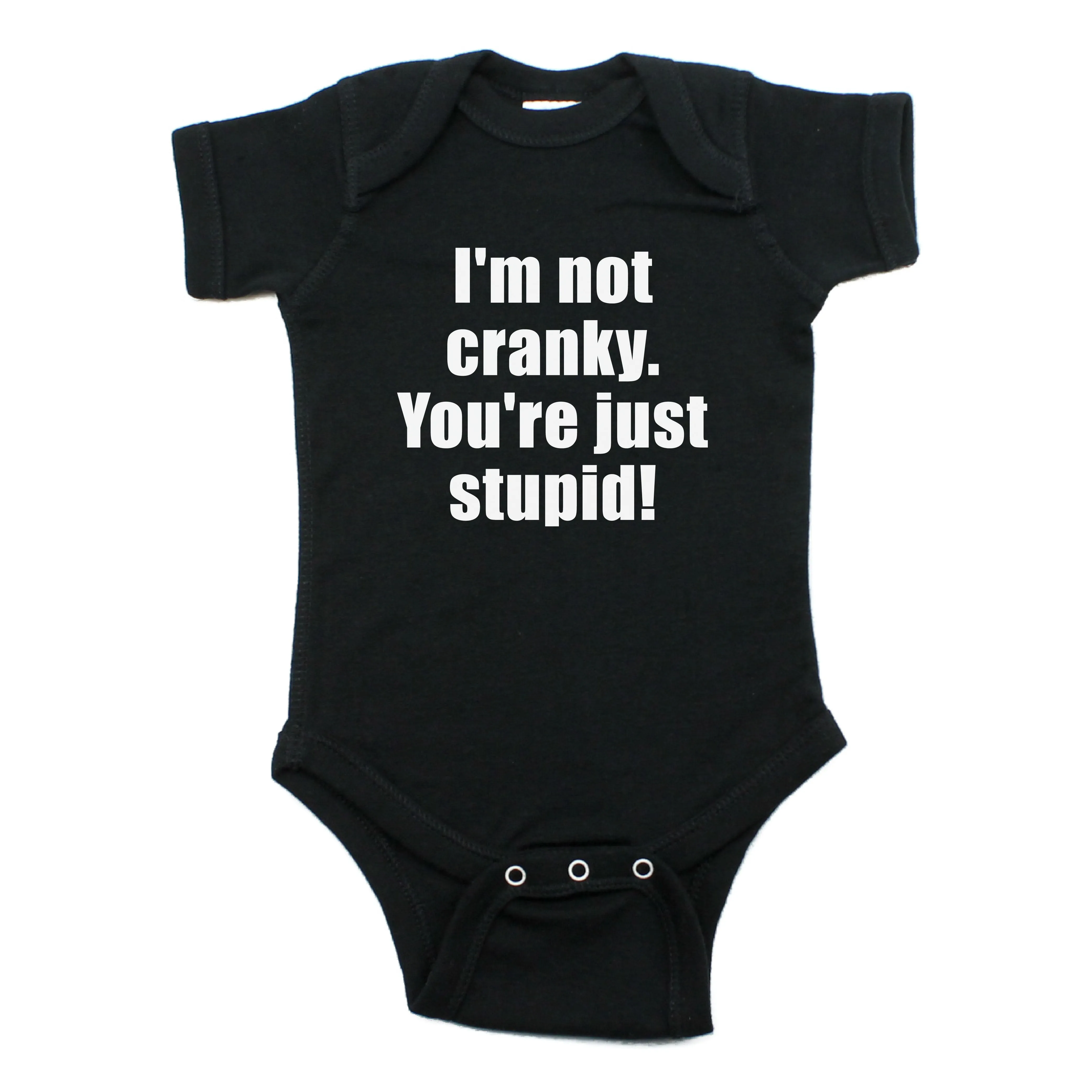 I'm Not Cranky You're Just Stupid Short Sleeve 100% Cotton Bodysuit