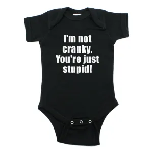 I'm Not Cranky You're Just Stupid Short Sleeve 100% Cotton Bodysuit
