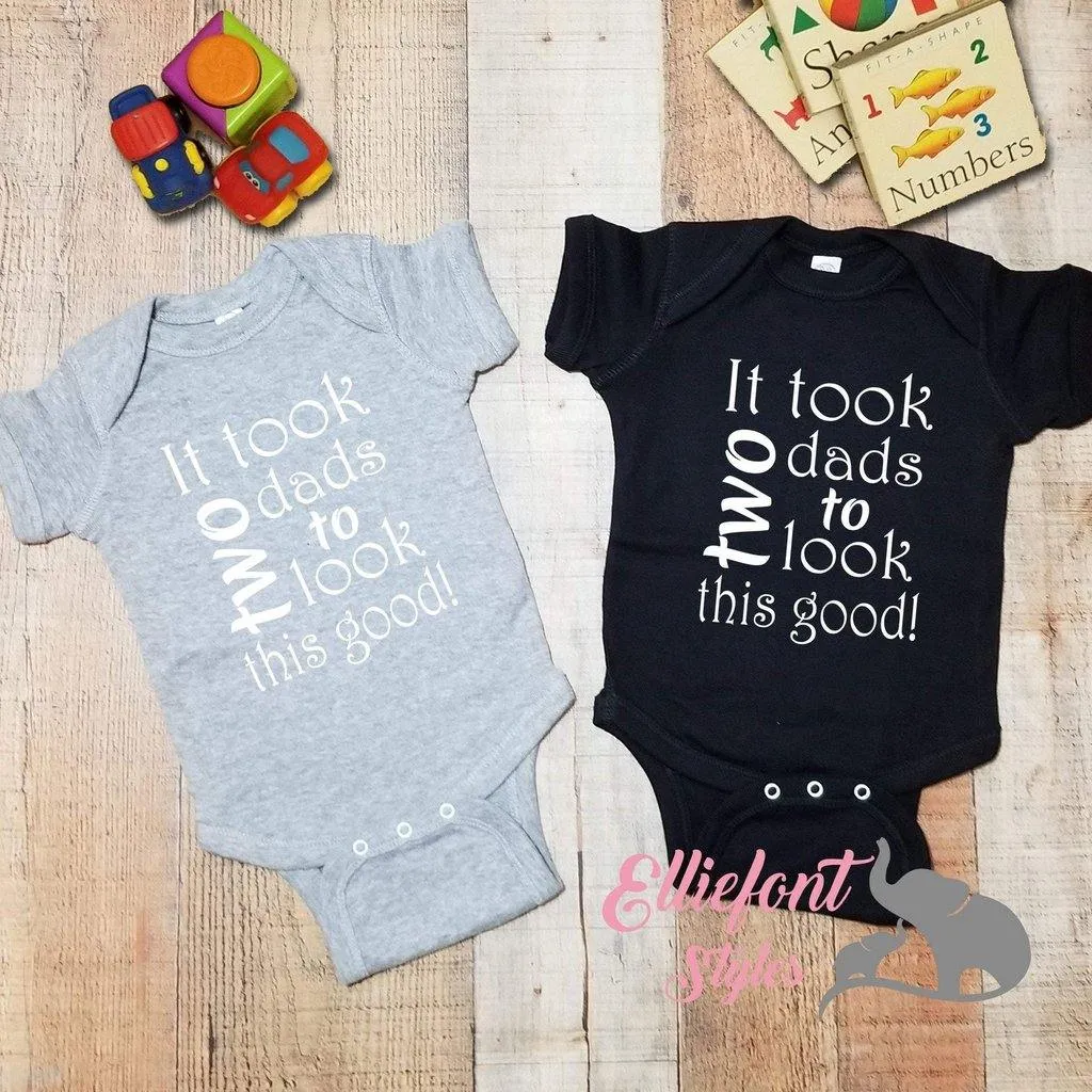 It Took Two Dads To Look This Good Infant Bodysuit