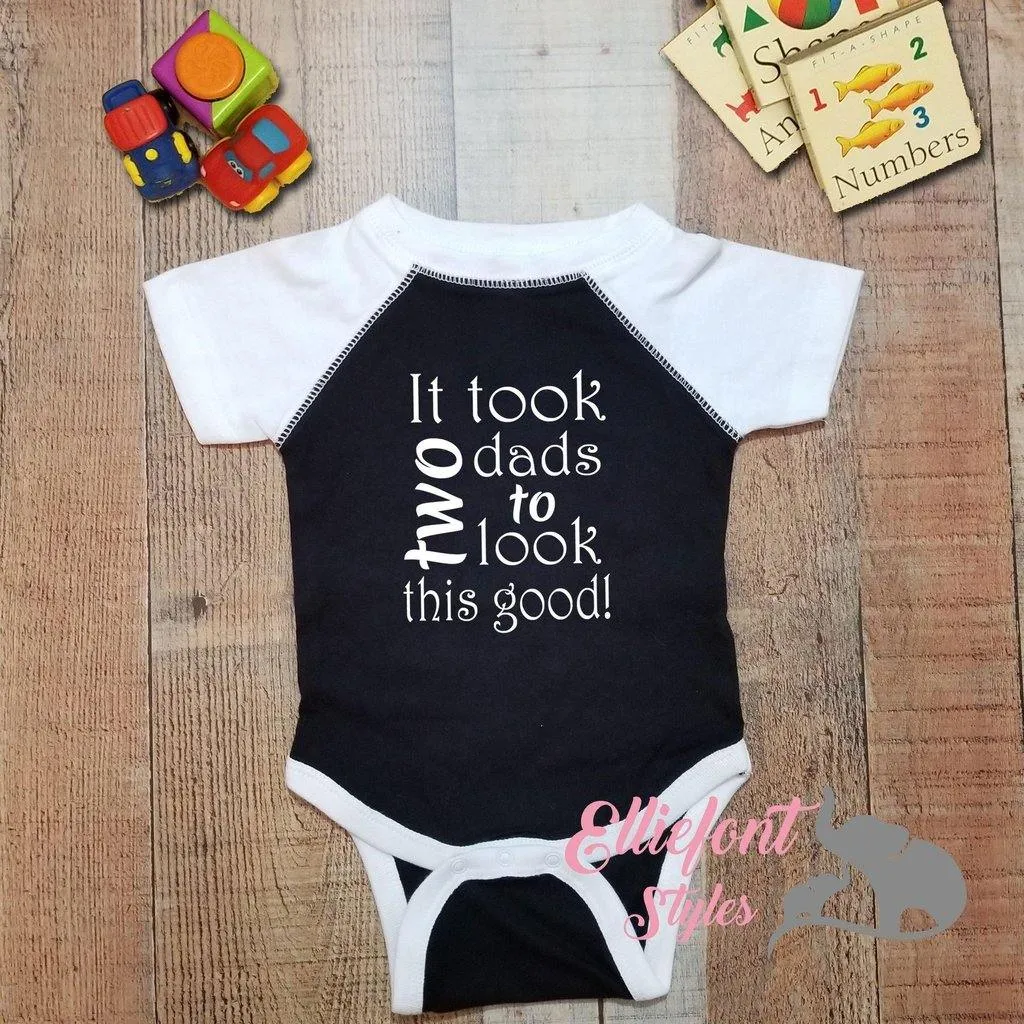 It Took Two Dads To Look This Good Infant Bodysuit