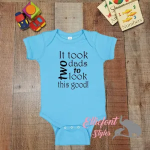 It Took Two Dads To Look This Good Infant Bodysuit