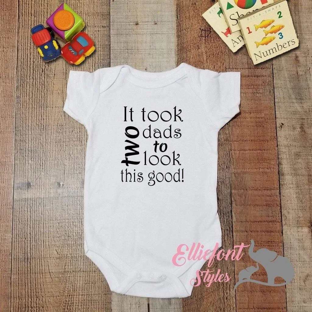 It Took Two Dads To Look This Good Infant Bodysuit
