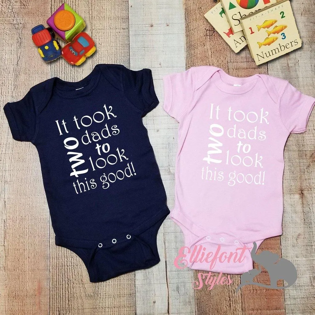 It Took Two Dads To Look This Good Infant Bodysuit