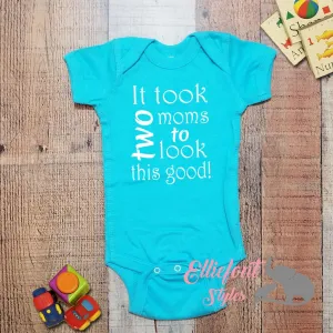 It Took Two Moms To Look This Good Infant Bodysuit