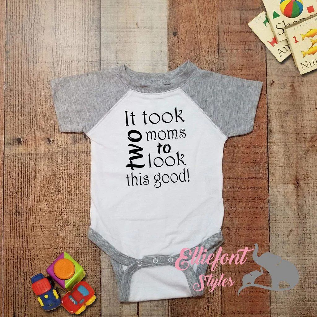 It Took Two Moms To Look This Good Infant Bodysuit