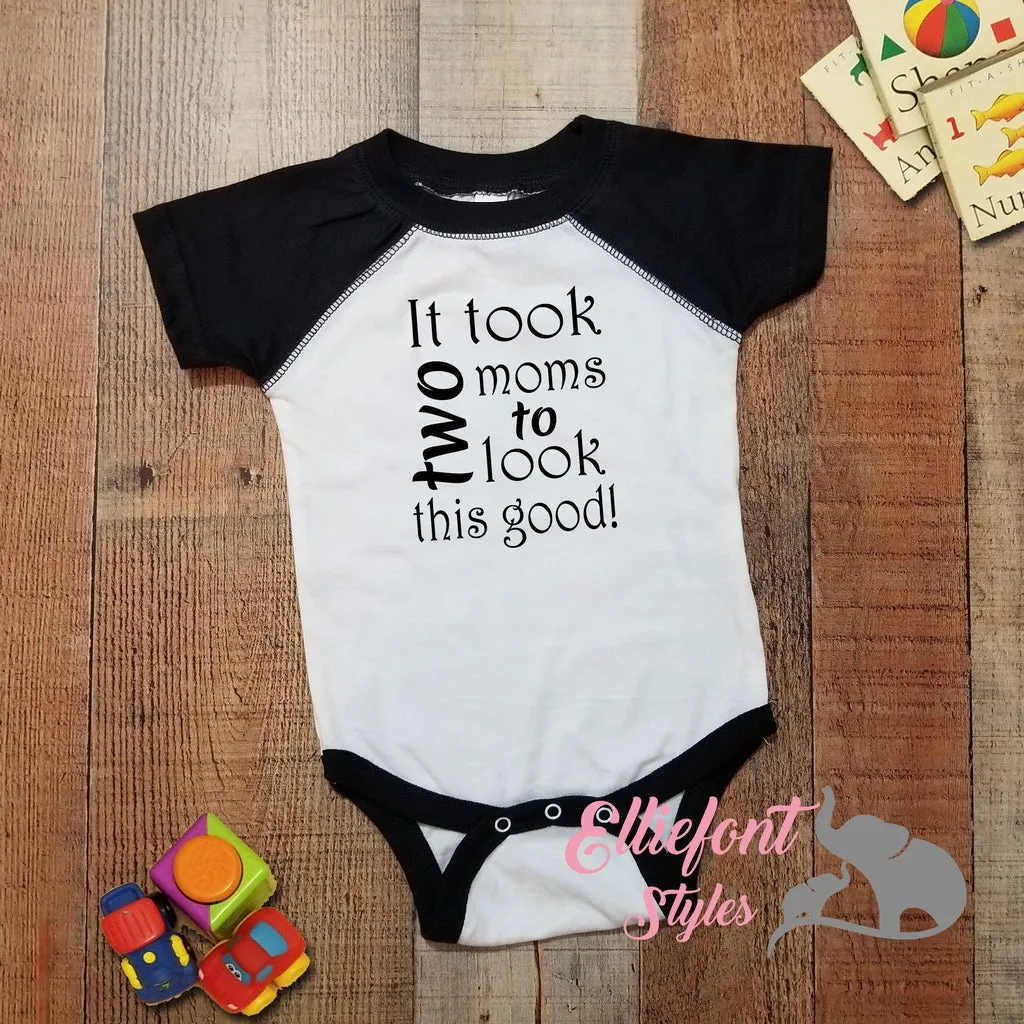 It Took Two Moms To Look This Good Infant Bodysuit