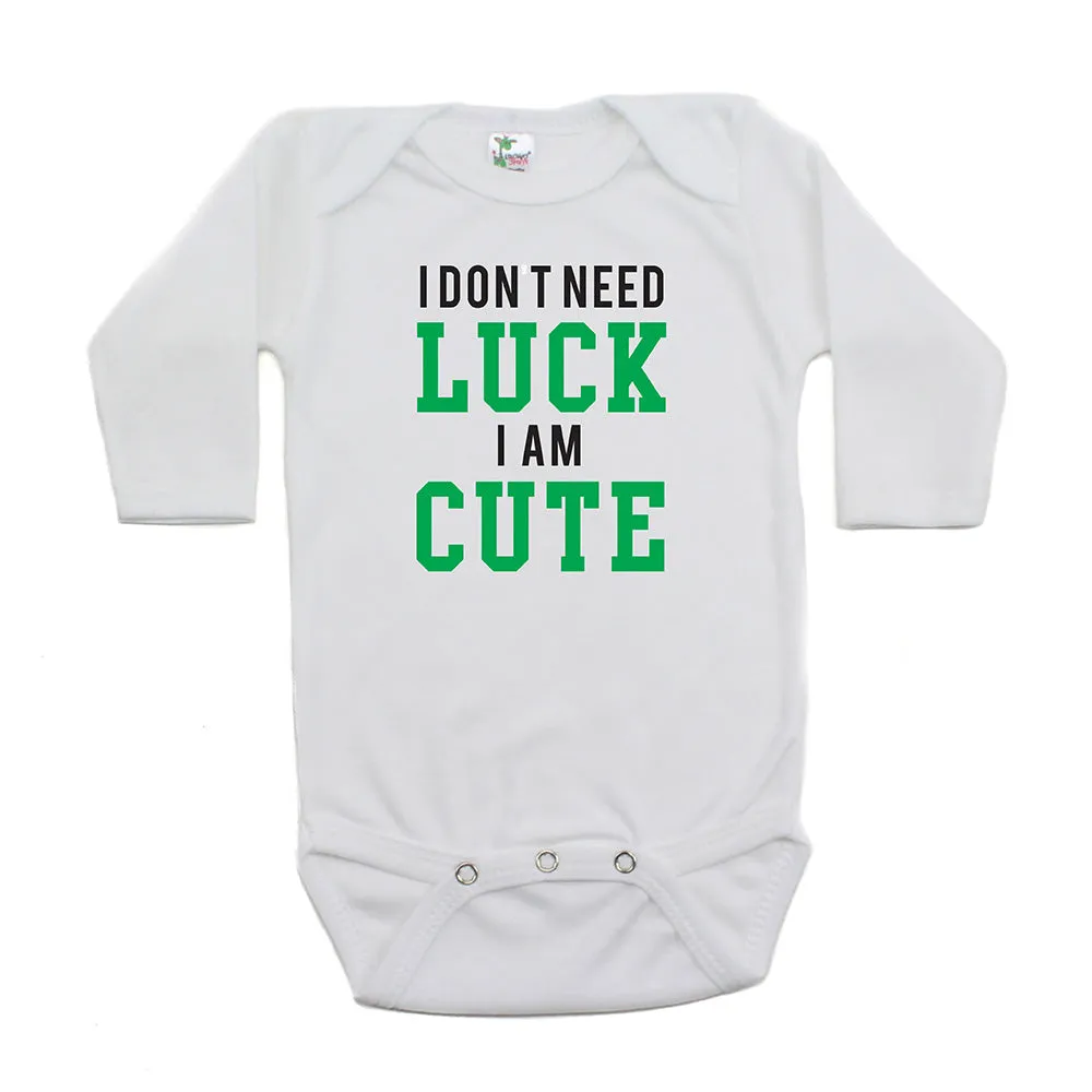 St. Patrick's Day I Don't Need Luck I am Cute Long Sleeve Baby Infant Bodysuit